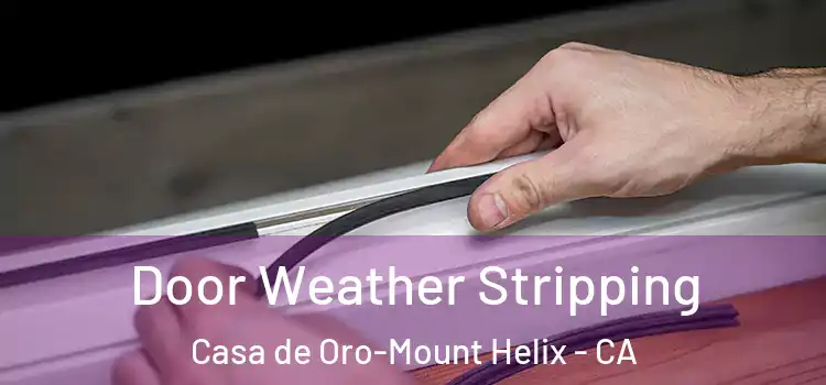 Door Weather Stripping Casa de Oro-Mount Helix - CA